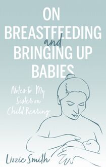 On Breastfeeding and Bringing up Babies