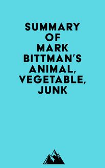 Summary of Mark Bittman s Animal, Vegetable, Junk