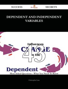 Dependent and independent variables 43 Success Secrets - 43 Most Asked Questions On Dependent and independent variables - What You Need To Know