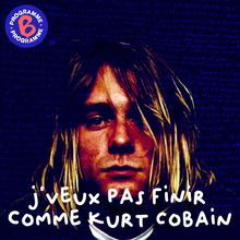 J veux pas finir comme Kurt Cobain | 2/2