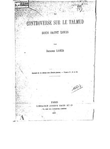 La controverse sur le Talmud sous saint Louis / par Isidore Loeb