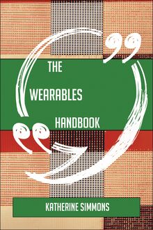 The Wearables Handbook - Everything You Need To Know About Wearables