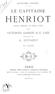 Le Capitaine Henriot : opéra comique en 3 actes (2ème ed.) / paroles de MM. Victorien Sardou et G. Vaez ; musique de M. Gevaert...