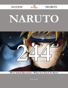 Naruto 244 Success Secrets - 244 Most Asked Questions On Naruto - What You Need To Know