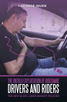 The Untold Exploitation of Rideshare Drivers and Riders