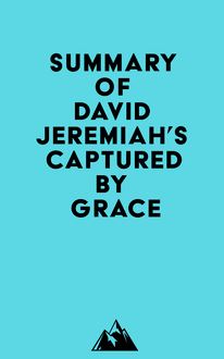 Summary of David Jeremiah s Captured By Grace