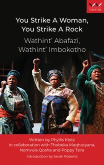 You Strike a Woman, You Strike a Rock / Wathint’ Abafazi, Wathint’ Imbokotho