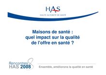 Rencontres HAS 2008 - Maisons de santé  quel impact sur la qualité de l offre en santé  - Rencontres08 PresentationTR15 DDarmon