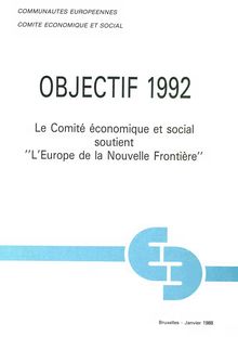 OBJECTIF 1992. Le Comité économique et social soutient L Europe de la Nouvelle Frontière