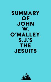 Summary of John W. O’Malley, S.J. s The Jesuits
