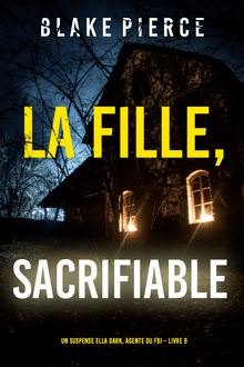 La fille, sacrifiable (Un Thriller à Suspense d’Ella Dark, FBI – Livre 9)