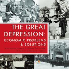 The Great Depression : Economic Problems & Solutions | Interactive History | History 7th Grade | Children s American History