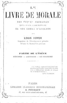 Le livre de morale des écoles primaires (cours moyen, cours supérieur) et des cours d adultes / par Louis Boyer,...