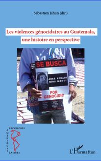 Les violences génocidaires au Guatemala, une histoire en perspective