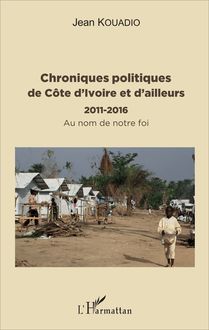 Chroniques politiques de Côte d Ivoire et d ailleurs