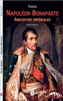 Napoléon Bonaparte - Anecdotes impériales