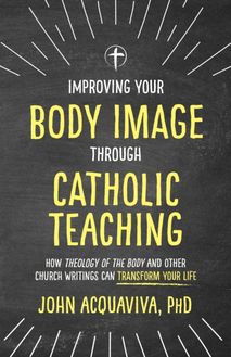 Improving Your Body Image Through Catholic Teaching