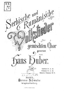Partition complète, Serbische und Rumänische Volkslieder, für gemischten Chor gesetzt von Hans Huber