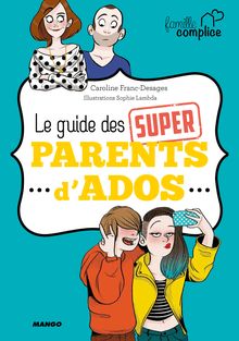 Le guide des super parents d ados
