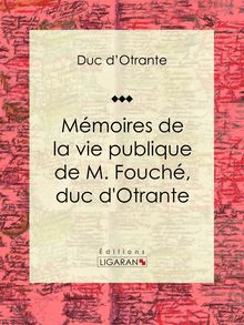 Mémoires de la vie publique de M. Fouché, duc d Otrante
