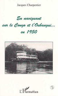 En naviguant sur le Congo et l Oubangui en 1950