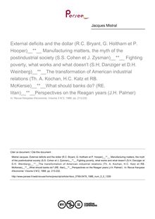 External deficits and the dollar (R.C. Bryant, G. Holtham et P. Hooper)  Manufacturing matters, the myth of the postindustrial society (S.S. Cohen et J. Zysman)  Fighting poverty, what works and what doesn t (S.H; Danziger et D.H. Weinberg) The transformation of American industrial relations (Th. A. Kochan, H.C. Katz et RB. McKersie) What should banks do? (RE. Iitan) Perspectives on the Reagan years (J.H. Palmer)   ; n°2 ; vol.3, pg 213-232