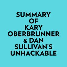 Summary of Kary Oberbrunner & Dan Sullivan s Unhackable
