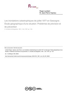 Les inondations catastrophiques de juillet 1977 en Gascogne. Étude géographique d une situation. Problèmes de prévision et de prévention - article ; n°497 ; vol.90, pg 1-54