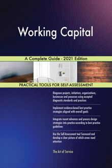 Working Capital A Complete Guide - 2021 Edition