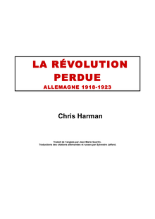 Chris Harman La révolution perdue 1982 Traduction : JM Guerlin Traduction des citations allemandes et russes : Sylvestre Jaffard Table des matières