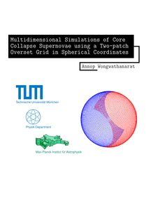 Multidimensional simulations of core collapse supernovae using a two-patch overset grid in spherical coordinates [Elektronische Ressource] / Annop Wongwathanarat