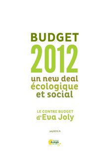 Budget 2012 : un new deal écologique et social. Le contre budget d Eva Joly