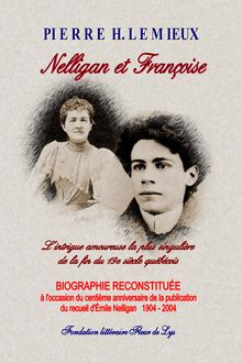 Nelligan et Françoise, L’intrigue amoureuse la plus singulière de la fin du 19è siècle québécois, Pierre H Lemieux, Fondation littéraire Fleur de Lys
