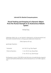 Visual tracking and grasping of a dynamic object [Elektronische Ressource] : from the human example to an autonomous robotic system / Michael Sorg