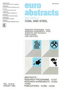 COAL AND STEEL RESEARCH PROGRAMME : STEEL RESEARCH AGREEMENTS : STEEL SCIENTIFIC AND TECHNICAL PUBLICATIONS : COAL AND STEEL. SECTION II VOL. 10 No 8 AUGUST 1984 ABSTRACTS : RESEARCH PROGRAMME : 10/257 RESEARCH AGREEMENTS : 10/258 - 10/265 PUBLICATIONS : 10/266 - 10/294