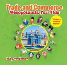 Trade and Commerce Mesopotamia for Kids | Children s Ancient History