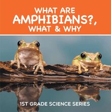 What Are Amphibians?, What & Why : 1st Grade Science Series