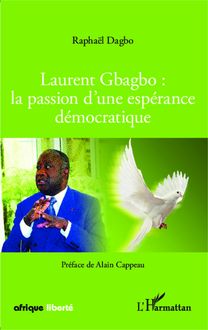 Laurent Gbagbo : la passion d une espérance démocratique