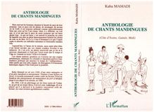 Anthologie des chants mandingues (Côte d Ivoire, Guinée, Mali)