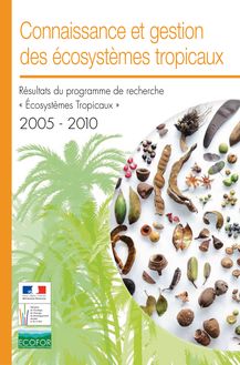 Connaissance et gestion des écosystèmes tropicaux. Résultats du programme de recherche "Écosystèmes Tropicaux" 2005-2010.