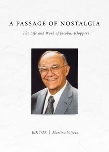 Passage of Nostalgia: The Life and Work of Jacobus Kloppers, A
