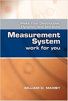 Make Your Destructive, Dynamic, and Attribute Measurement System Work for You
