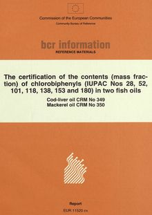 The certification of the contents (mass fraction) of chlorobiphenyls (IUPAC Nos 28, 52, 101, 118, 138, 153 and 180) in two fish oilsCod-liver oil CRM 349 - Mackerel oil CRM 350