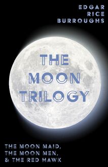 The Moon Trilogy - The Moon Maid, The Moon Men, & The Red Hawk