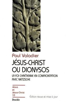 Jésus-Christ ou Dionysos - La foi chrétienne en confrontation avec Nietzsche