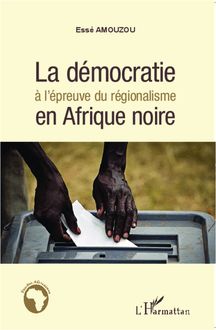La démocratie à l épreuve du régionalisme en Afrique noire