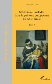 Médecins et malades dans la peinture européenne du XVIIème siècle