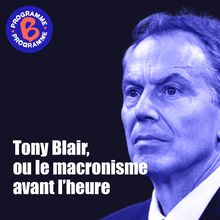 Tony Blair, ou le macronisme avant l heure 