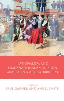 Nationalism and Transnationalism in Spain and Latin America, 1808–1923