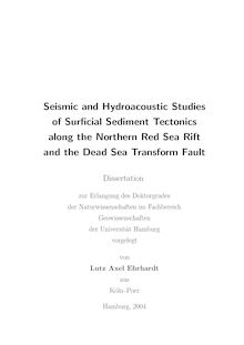 Seismic and hydroacoustic studies of surficial sediment tectonics along the northern Red Sea Rift and the Dead Sea Transform fault [Elektronische Ressource] / vorgelegt von Lutz Axel Ehrhardt
